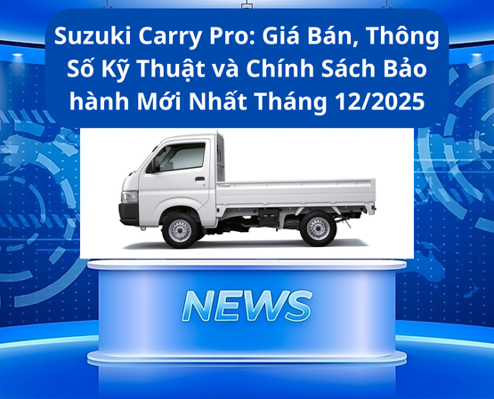 Suzuki Carry Pro: Giá Bán, Thông Số Kỹ Thuật và Chính Sách Bảo hành Mới Nhất Tháng 12/2025