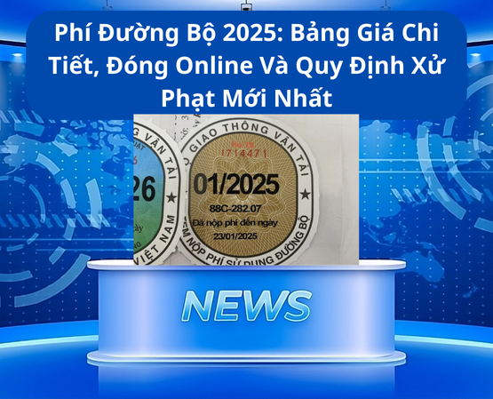 Phí Đường Bộ 2025: Bảng Giá Chi Tiết, Đóng Online Và Quy Định Xử Phạt Mới Nhất