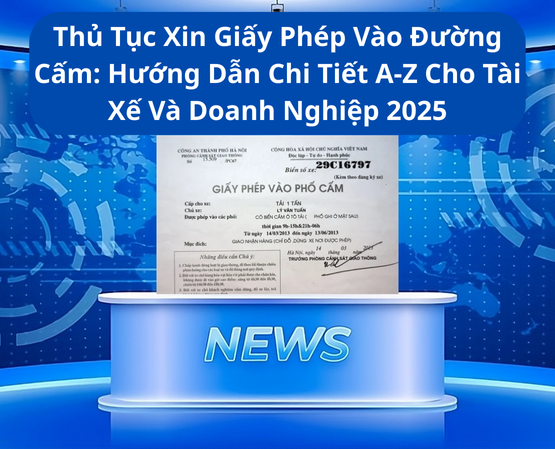 Thủ Tục Xin Giấy Phép Vào Đường Cấm: Hướng Dẫn Chi Tiết A-Z Cho Tài Xế Và Doanh Nghiệp 2025